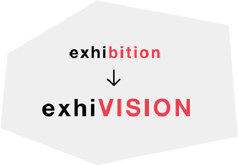 exhibition→exhiVISION